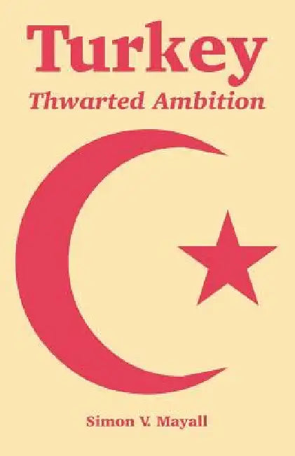Turkey: Thwarted Ambition by Simon V. Mayall