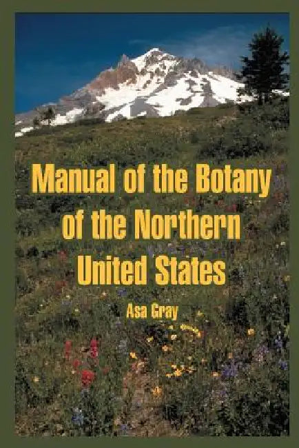Manual of the Botany of the Northern United States by Asa Gray