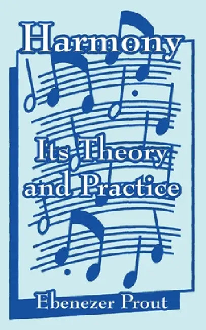 Harmony: Its Theory and Practice by Ebenezer Prout