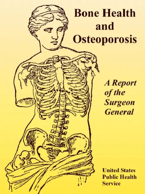 Bone Health and Osteoporosis: A Report of the Surgeon General by United States Public Health Service, Surgeon General of the United States