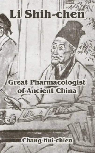 Li Shih-chen: Great Pharmacologist of Ancient China by Chang Hui-Chien