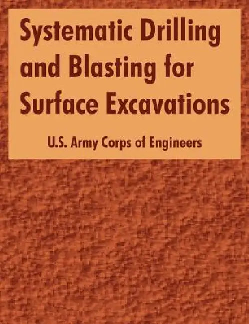 Systematic Drilling and Blasting for Surface Excavations by U. S. Army Corps of Engineers