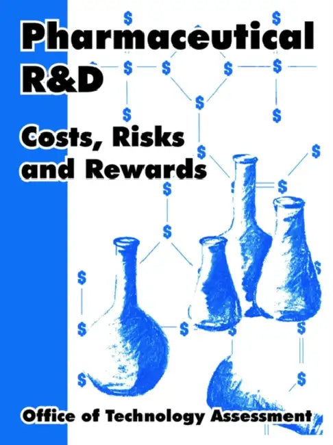 Pharmaceutical R and D: Costs, Risks and Rewards by Office of Technology Assessment