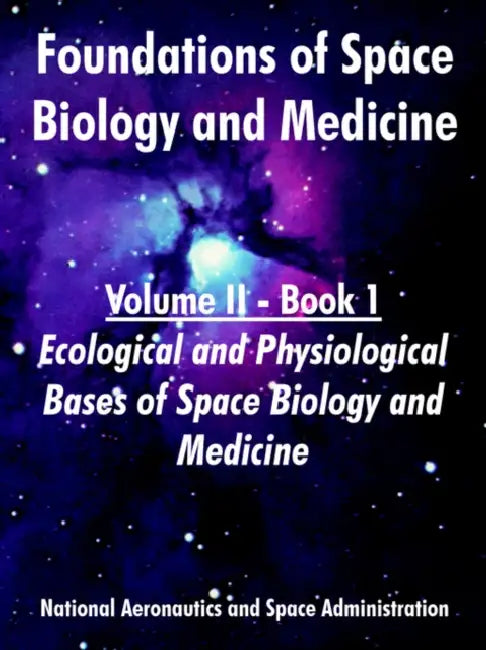 Foundations of Space Biology and Medicine: Volume II - Book 1 (Ecological and Physiological Bases of Space Biology and Medicine) by NASA