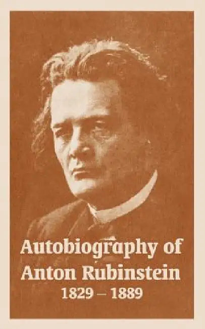 Autobiography of Anton Rubinstein, 1829-1889 by Anton Rubinstein