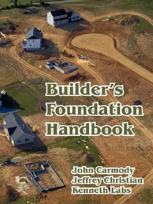 Builder's Foundation Handbook by John Carmody, Jeffrey Christian, Kenneth Labs