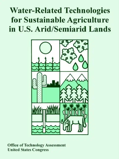 Water-Related Technologies for Sustainable Agriculture in U.S. Arid/Semiarid Lands by Office of Technology Assessment, United States Congress
