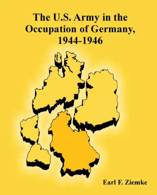 The U.S. Army in the Occupation of Germany, 1944-1946 by Earl F. Ziemke