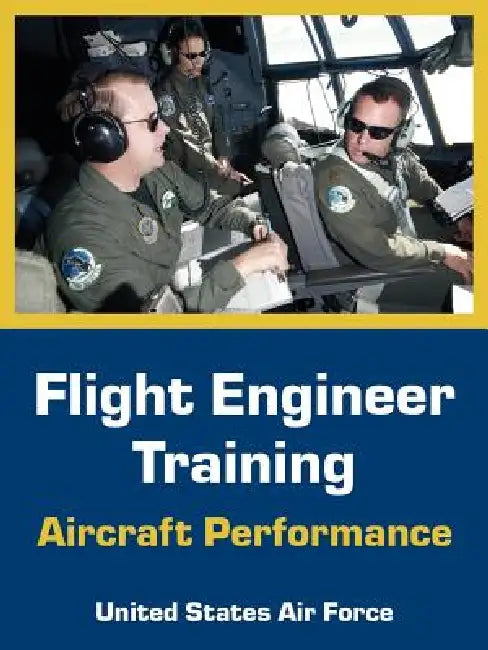 Flight Engineer Training: Aircraft Performance by United States Air Force