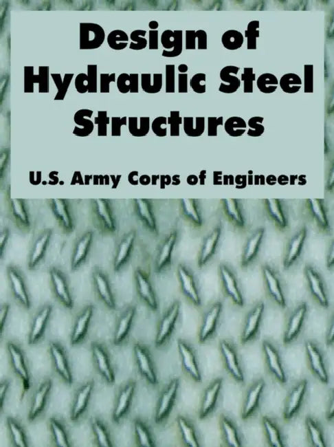 Design of Hydraulic Steel Structures by U. S. Army Corps of Engineers