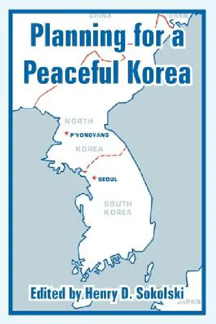 Planning for a Peaceful Korea by Henry D. Sokolski