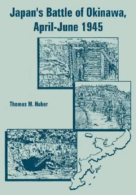 Japan's Battle of Okinawa, April-June 1945 by Thomas M. Huber