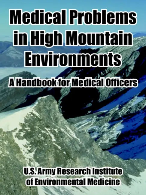 Medical Problems in High Mountain Environments: A Handbook for Medical Officers by United States Army