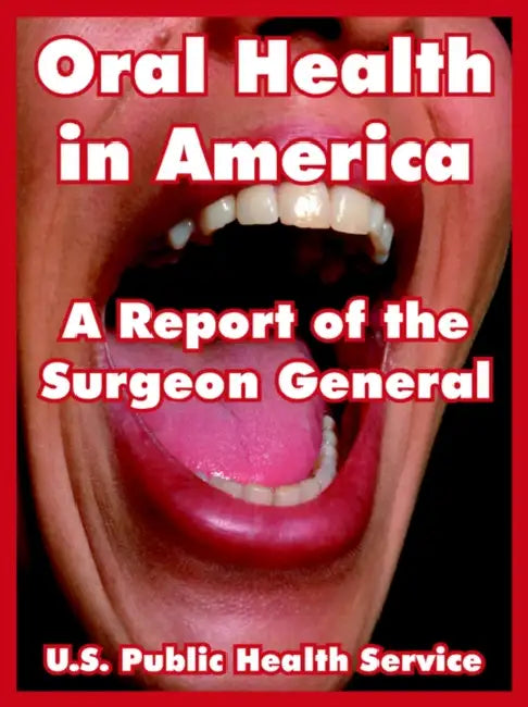 Oral Health in America: A Report of the Surgeon General by U. S. Public Health Service