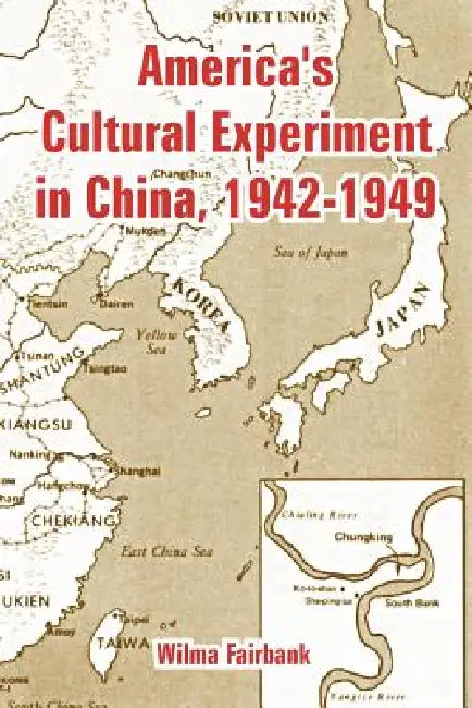 America's Cultural Experiment in China, 1942-1949 by Wilma Fairbank