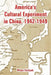 America's Cultural Experiment in China, 1942-1949 by Wilma Fairbank