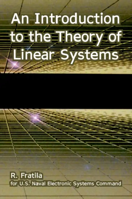 An Introduction to the Theory of Linear Systems by R. Fratila, U. S. Naval Electronic Systems Command