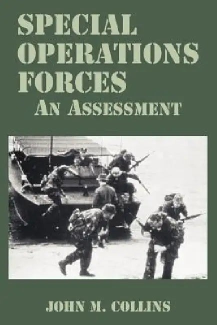 Special Operations Forces: An Assessment by John M. Collins