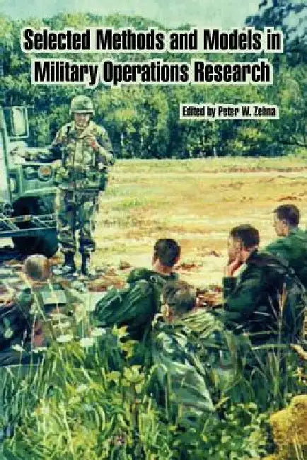 Selected Methods and Models in Military Operations Research by Peter W. Zehna