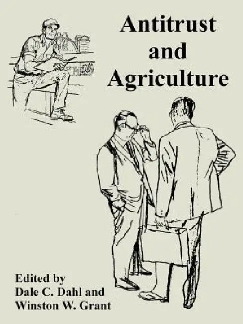 Antitrust and Agriculture by Dale C. Dahl, Winston W. Grant