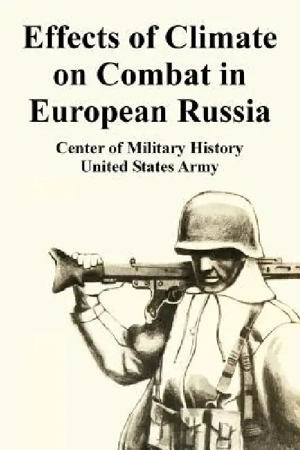 Effects of Climate on Combat in European Russia by Center of Military History, United States Army