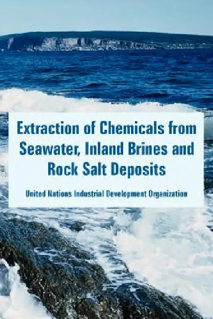 Extraction of Chemicals from Seawater, Inland Brines and Rock Salt Deposits by Un Industrial Development Organization