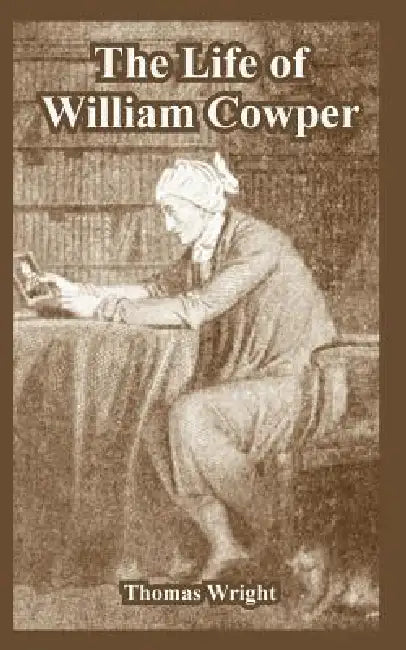 The Life of William Cowper by Thomas Wright