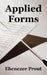 Applied Forms by Ebenezer Prout