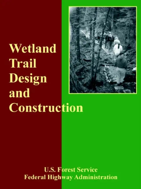 Wetland Trail Design and Construction by Forest Service U. S. Forest Service, Federal Highway Administration