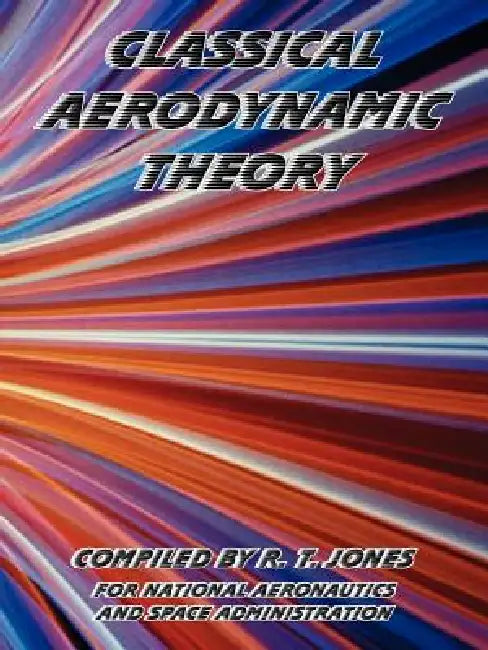 Classical Aerodynamic Theory by R. T. Jones, NASA