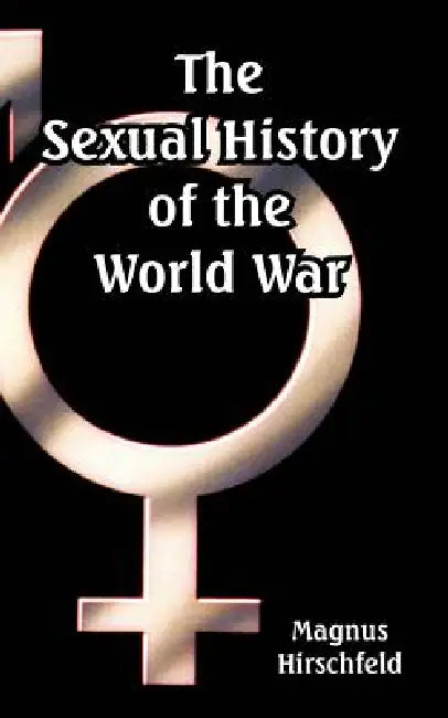 The Sexual History of the World War by Magnus Hirschfeld