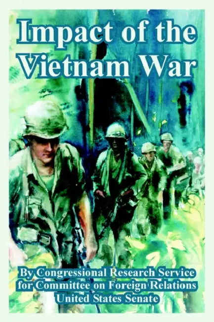 Impact of the Vietnam War by Research Congressional Research Service, On Forei Committee on Foreign Relations, States Senate United States Senate