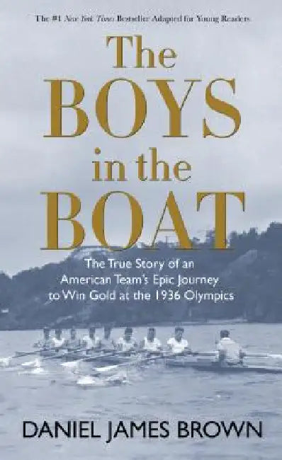 The Boys in the Boat: The True Story of an American Team's Epic Journey to Win Gold at the 1936 Olympics by Daniel James Brown