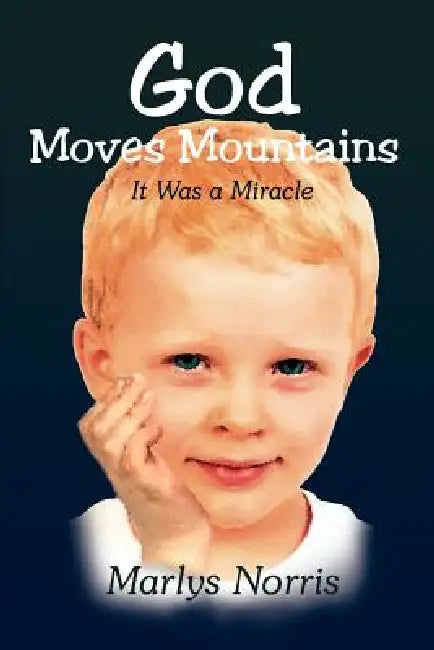 God Moves Mountains: It Was a Miracle by Marlys Norris