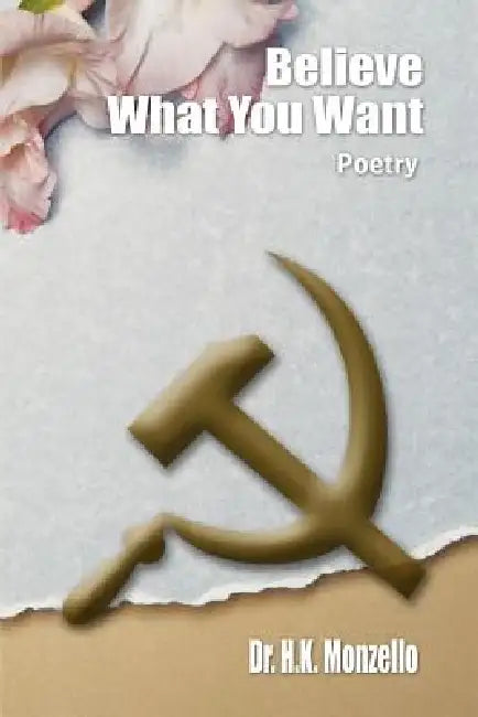Believe What You Want: Poetry by H. K. Monzello