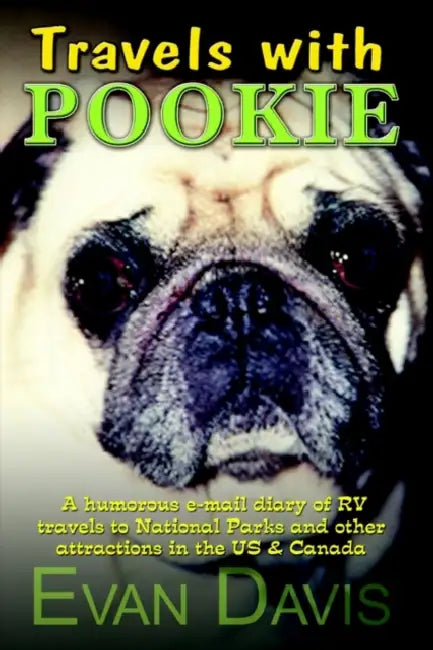 Travels with Pookie: A humorous e-mail diary of RV travels to National Parks and other attractions in the US by Evan Davis