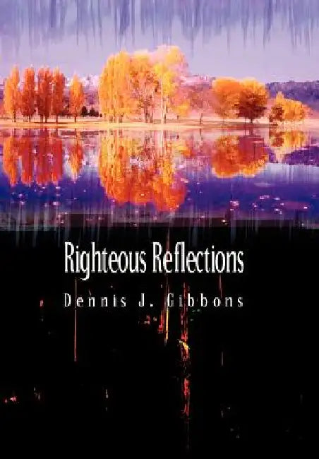 Righteous Reflections by Dennis J. Gibbons