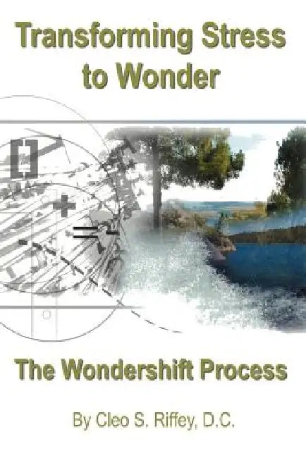 Transforming Stress To Wonder: The Wondershift Technique by Cleo S. Riffey