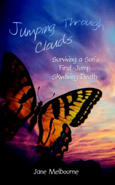 Jumping Through Clouds: Surviving a Son's First Jump Skydiving Death by Jane Melbourne