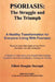 Psoriasis: The Struggle and the Triumph: A Healthy Transformation for Everyone Living with Psoriasis by Elliott Douglas Derzaph