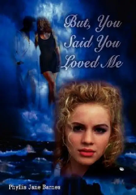 But, You Said You Loved Me by Phyllis Jane Barnes