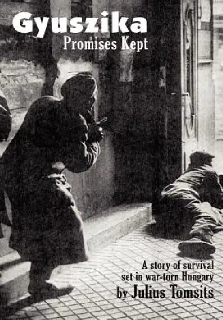 Gyuszika Promises Kept: A story of survival set in war-torn Hungary by Julius Tomsits