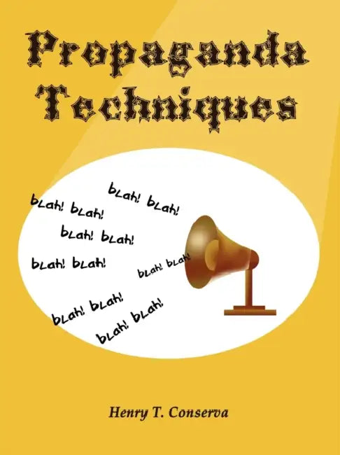 Propaganda Techniques by Henry T. Conserva