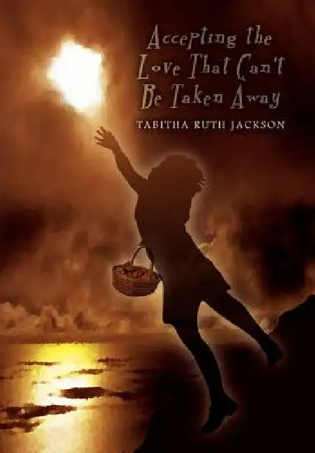 Accepting the Love That Can't Be Taken Away by Tabitha Ruth Jackson
