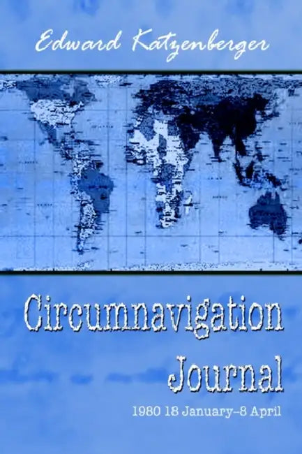 Circumnavigation Journal: 1980 18 January--8 April by Edward Katzenberger