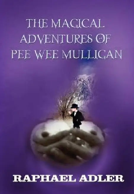 The Magical Adventures of PeeWee Mulligan by Raphael Adler