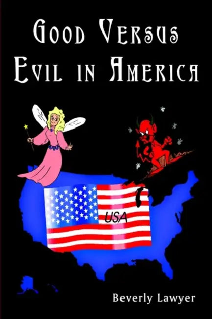 Good Versus Evil in America by Beverly Lawyer