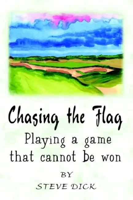 Chasing the Flag: Playing a game that cannot be won by Steve Dick