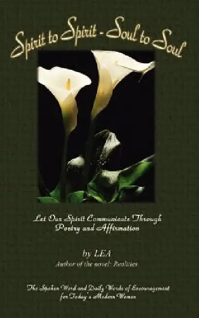 Spirit to Spirit - Soul to Soul: Let Our Spirit Communicate Through Poetry and Affirmation by L. E. a.