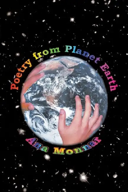 Poetry from Planet Earth by Ana Monnar